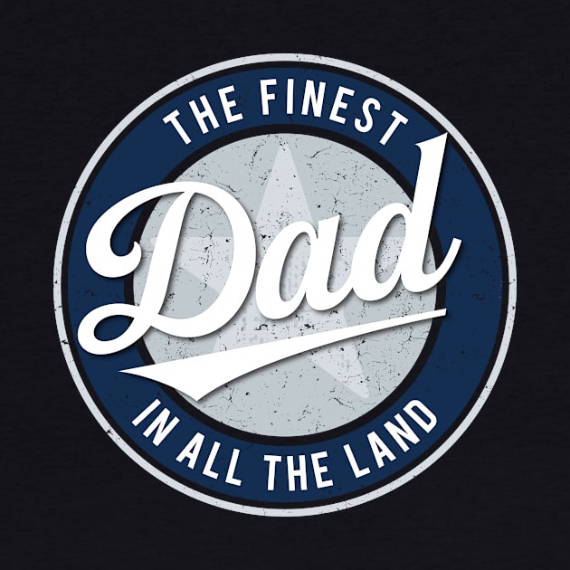 The Finest Dad in All the Land - Father's Day by directdesign